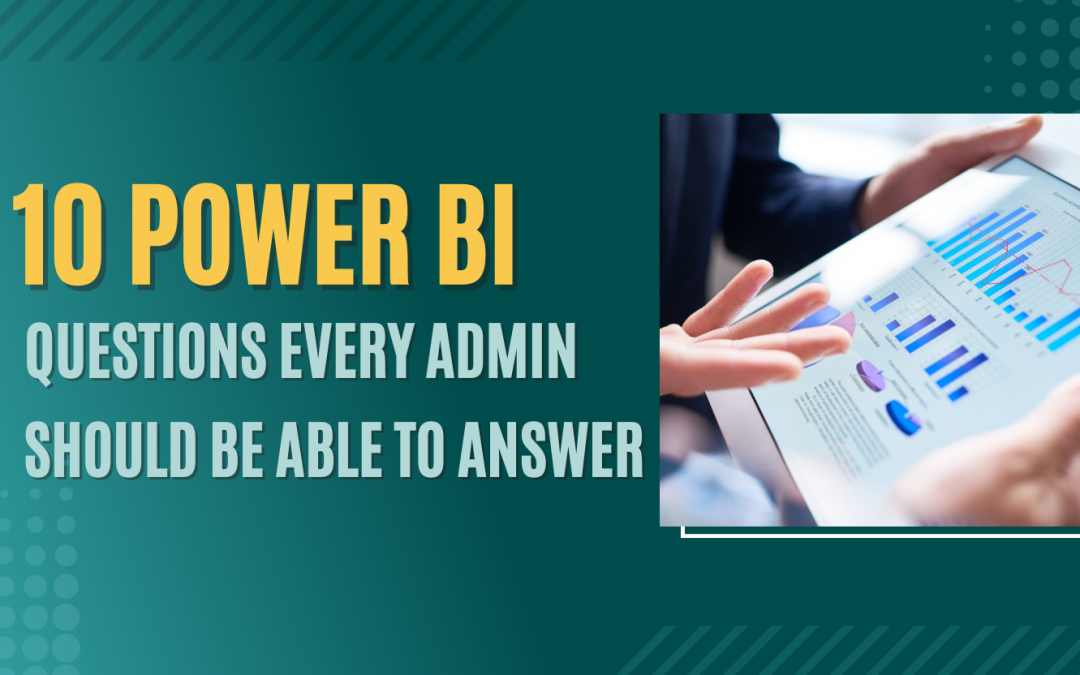 The 10 Power BI Questions Every Admin Should Be Able to Answer